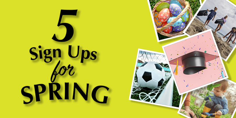 5 Sign Ups for Spring