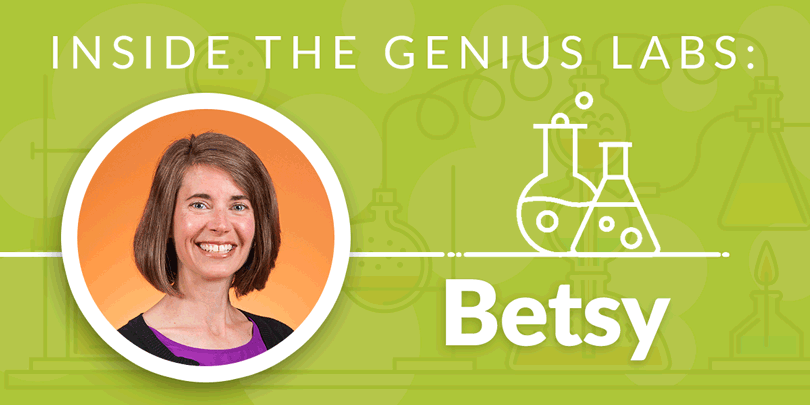 Inside the Genius Labs: Betsy