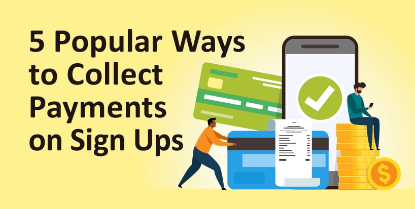 5 Popular Ways to Collect Payments on Sign Ups