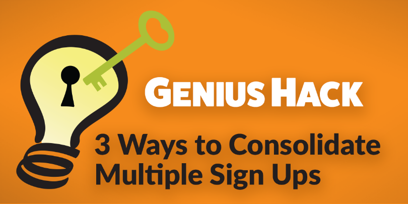 genius hack image with text: ways to consolidate multiple sign ups